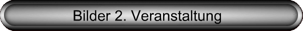 Bilder 2. Veranstaltung